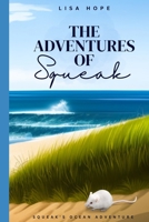 The Adventures of Squeak: Squeak's Epic Ocean Adventure B0BZFFX1HZ Book Cover