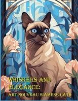 Whiskers and Elegance: Art Nouveau Siamese Cats B0C52H4B4B Book Cover