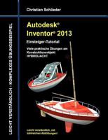 Autodesk Inventor 2013 - Einsteiger-Tutorial: Viele praktische Übungen am  Konstruktionsobjekt HOLZRÜCKMASCHINE 3848220733 Book Cover