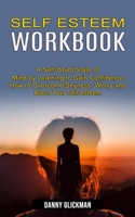 Self Esteem Workbook: A Self-doubt State of Mind by Learning to Gain Confidence 1990268137 Book Cover