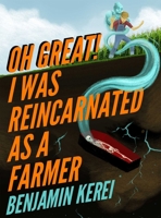 Oh, Great! I Was Reincarnated as a Farmer (Unorthodox Farming, Book 1) 163849424X Book Cover