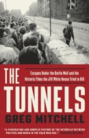 The Tunnels: Escapes Under the Berlin Wall-and the Historic Films the JFK White House Tried to Kill 1101903872 Book Cover