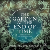 The Garden at the End of Time: Getting By in the Age of Climate Change B0GLJKBLSQ Book Cover