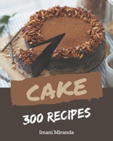 300 Cake Recipes: Cook it Yourself with Cake Cookbook! B08D4VQ5XZ Book Cover