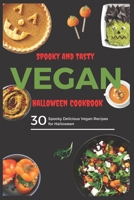 Spooky and Tasty Vegan Halloween Cookbook: 30 Spooky Delicious Vegan Recipes for Halloween B0BKCB2V1S Book Cover