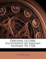 Original Letters, Illustrative of English History: To 1726 1141933357 Book Cover