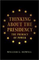 Thinking about the Presidency: The Primacy of Power 0691155348 Book Cover