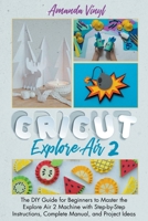 Fantastic Cricut Explore Air 2: Guide for Beginners to Master the Explore Air 2 Machine with Step-by-Step Instructions. 1801874646 Book Cover