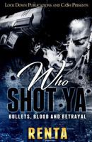 Who Shot Ya: Bullets, Blood and Betrayal 172331448X Book Cover