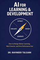 AI for Learning & Development: How to Design Better Learning,Work Smarter, and Drive Performance Faster B0GTLWH4B3 Book Cover