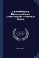 Agrarverfassung, Handelspolitik und Arbeiterfrage in Holland und Belgien 102211493X Book Cover