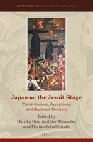 Japan on the Jesuit Stage Transmissions, Receptions, and Regional Contexts 9004436189 Book Cover