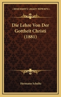 Die Lehre Von Der Gottheit Christi (1881) 1166805751 Book Cover