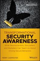 Transformational Security Awareness Lib/E: What Neuroscientists, Storytellers, and Marketers Can Teach Us about Driving Secure Behaviors 1119566347 Book Cover