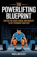 THE POWER LIFTING BLUEPRINT: MASTER THE SQUAT, BENCH, AND DEADLIFT TO GET STRONGER THAN EVER B0DVSMXTQZ Book Cover