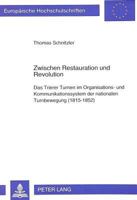 Zwischen Restauration Und Revolution: Das Trierer Turnen Im Organisations- Und Kommunikationssystem Der Nationalen Turnbewegung (1815-1852) 3631463081 Book Cover