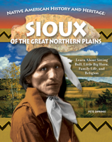 Native American History & Heritage: Sioux of the Great Northern Plains: Learn About Sitting Bull, Little Bighorn, Family Life and Religion (Curious Fox Books) For Kids Ages 8-12 B0CCH1V8XV Book Cover