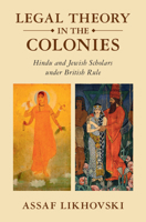 Legal Theory in the Colonies: Hindu and Jewish Scholars Under British Rule 1009699881 Book Cover