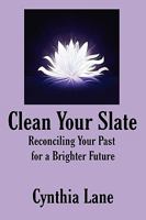 Clean Your Slate: Reconciling Your Past for a Brighter Future 1432736094 Book Cover