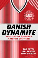 Danish Dynamite: The Story of Football's Greatest Cult Team 1408844842 Book Cover