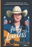 PATTY LOVELESS: The Story of a Country Music Icon – How Heartache and Determination Shaped Her Sound B0DY597Q3M Book Cover