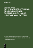 Die Wiederherstellung des Benediktiner-Ordens durch König Ludwig I. von Bayern 348676277X Book Cover