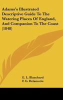 Adams's Illustrated Descriptive Guide To The Watering Places Of England, And Companion To The Coast 1120137721 Book Cover