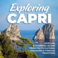 Exploring Capri: Unveiling a Charming Island from Italy's Cultural Treasures and Timeless Traditions B0DPCWBJ4M Book Cover