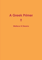 A Greek Primer: For Beginners In New Testament Greek 1291479023 Book Cover