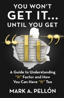 You Won't Get It Until You Get It: A Guide to Understanding "It" Factor and How You Can Have "It" Too B0C9S5HLMT Book Cover