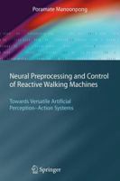 Neural Preprocessing and Control of Reactive Walking Machines: Towards Versatile Artificial Perception-Action Systems 364208835X Book Cover