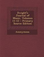 Dwight's Journal of Music, Volumes 11-12 1341496473 Book Cover