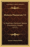 Historia Plantarum V2: In Palatinatu Electorali Sponte Crescentium Incepta (1777) 1166212750 Book Cover