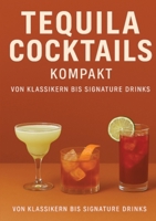 Tequila Cocktails kompakt Von Klassikern bis Signature Drinks (German Edition) 3384671635 Book Cover