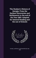 The Student's History of Georgia. from the Earliest Discoveries and Settlements to the End of the Year 1883. Adapted for General Reading and the Use of Schools 1172167214 Book Cover