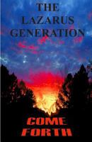 The Lazarus Generation Come Forth: The Death, Burial, and Resurrection of Your Dreams 0615606040 Book Cover