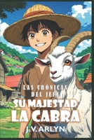 Su Majestad la Cabra: Aventura fantástica llena de humor y calidez (Las Crónicas del Jefe) (Spanish Edition) B0FKZCFXHR Book Cover