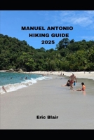 MANUEL ANTONIO HIKING GUIDE 2025 (ICONIC CITIES AROUND THE WORLD) B0DY1JB5QC Book Cover