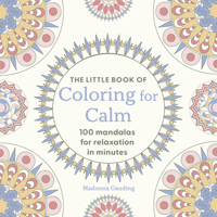 The Little Book of Colouring for Calm: 100 Mandalas for Relaxation in Minutes 184601722X Book Cover