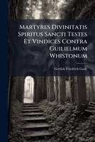 Martyres Divinitatis Spiritus Sancti Testes Et Vindices Contra Guilielmum Whistonum 1272526550 Book Cover