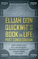 Elijah Don Quickwit's Book on Life: Post Consecration 0578191199 Book Cover