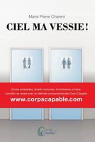 Ciel ma vessie !: Envies pressantes, réveils nocturnes, incontinence urinaire ? Contrôler sa vessie avec la méthode comportementale Corps Capable 2368512772 Book Cover