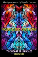 Fossilized Customs: The Beast Is Unveiled 1540538281 Book Cover