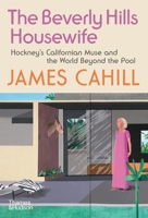 The Beverly Hills Housewife: Hockney’s Californian Muse & the World Beyond the Pool 0500028818 Book Cover