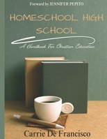 Homeschool High School: A Handbook for Christian Education B0CRDQ1GCV Book Cover