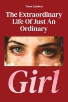 The Extraordinary Life Of Just An Ordinary Girl B0GXNYT4BD Book Cover