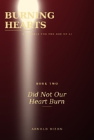 Burning Hearts: Did Not Our Heart Burn: A Parable for the Age of AI B0H6P2LDRN Book Cover
