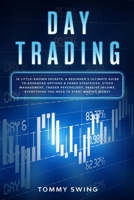 Day Trading: 10 Little-Known Secrets. A Beginner's Ultimate Guide to Advanced Options and Forex Strategies, Stock Management, Trader Psychology, ... Everything You Need to Start Making Money 180112213X Book Cover