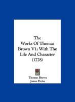 The Works Of Thomas Brown V1: With The Life And Character 110492465X Book Cover