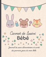 Carnet de Suivi Bébé: Journal de bord pour les parents pour suivre : alimentation, sommeil, activité, change, poids, température et humeur de bébé. (French Edition) 1657102823 Book Cover